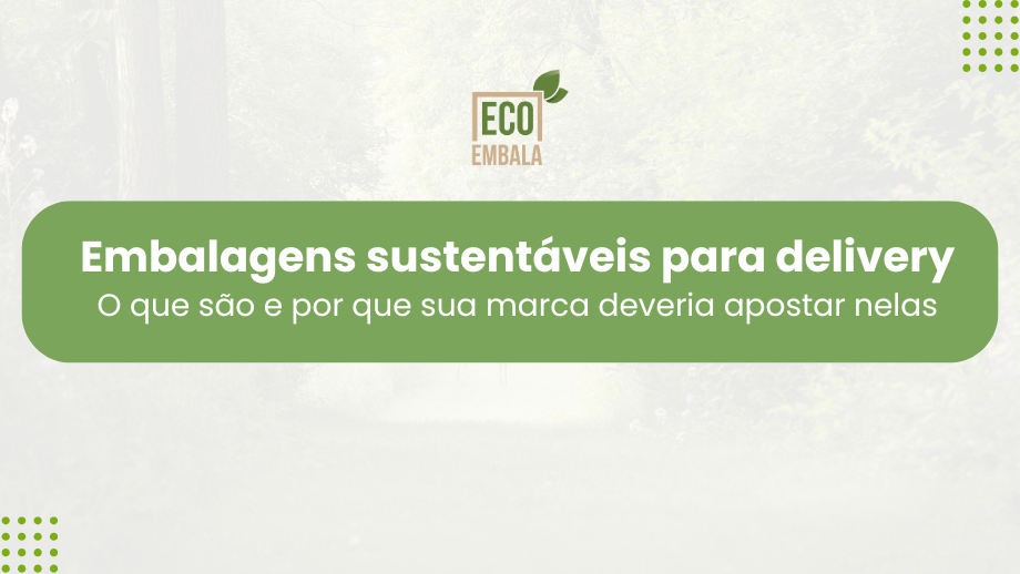 Embalagens sustentáveis para delivery