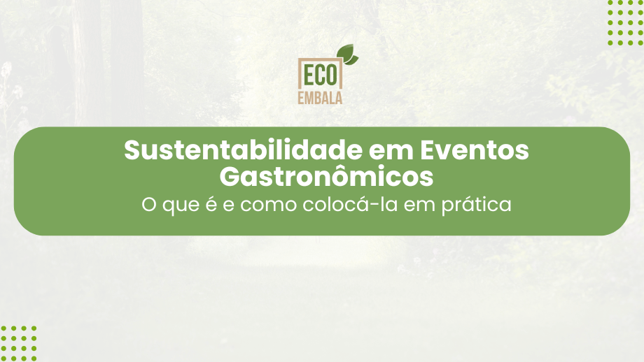 Sustentabilidade em Eventos Gastronômicos O que é e como colocá-la em prática