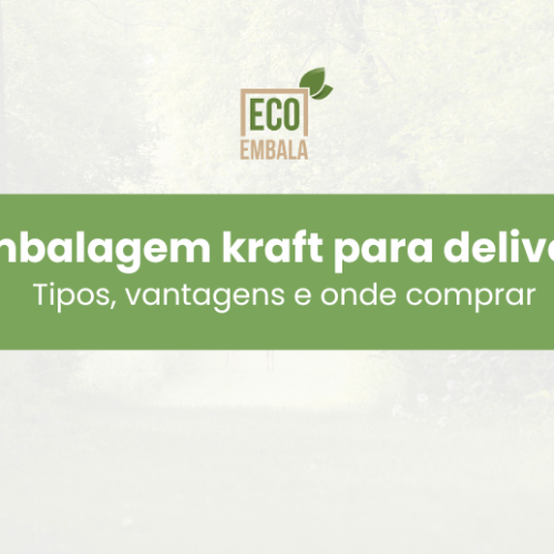 Embalagem kraft para delivery: Tipos, vantagens e onde comprar