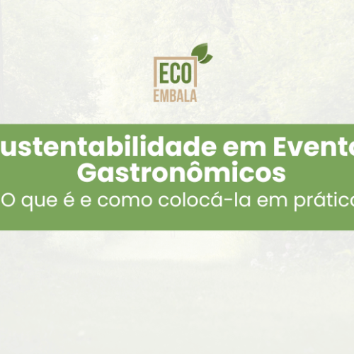 Sustentabilidade em Eventos Gastronômicos: O que é e como colocá-la em prática